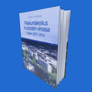 Maakuntakeskus muutosten virrassa – Kajaani 1977-2012